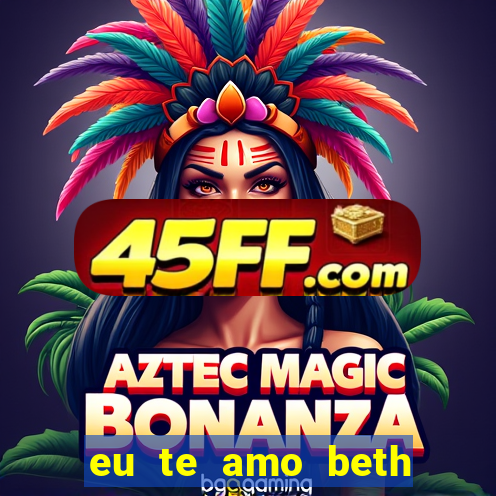 eu te amo beth cooper 2